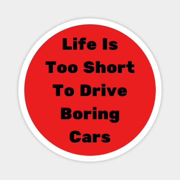 Life Is Too Short To Drive Boring Cars Magnet by farid_art98